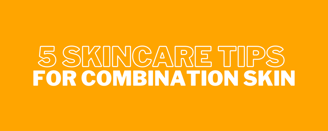 skincare tips for combination skin