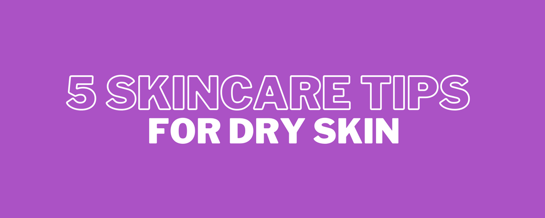 skincare tips for dry skin