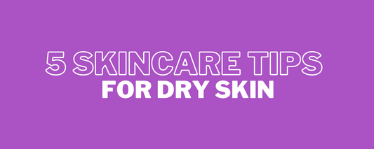 skincare tips for dry skin