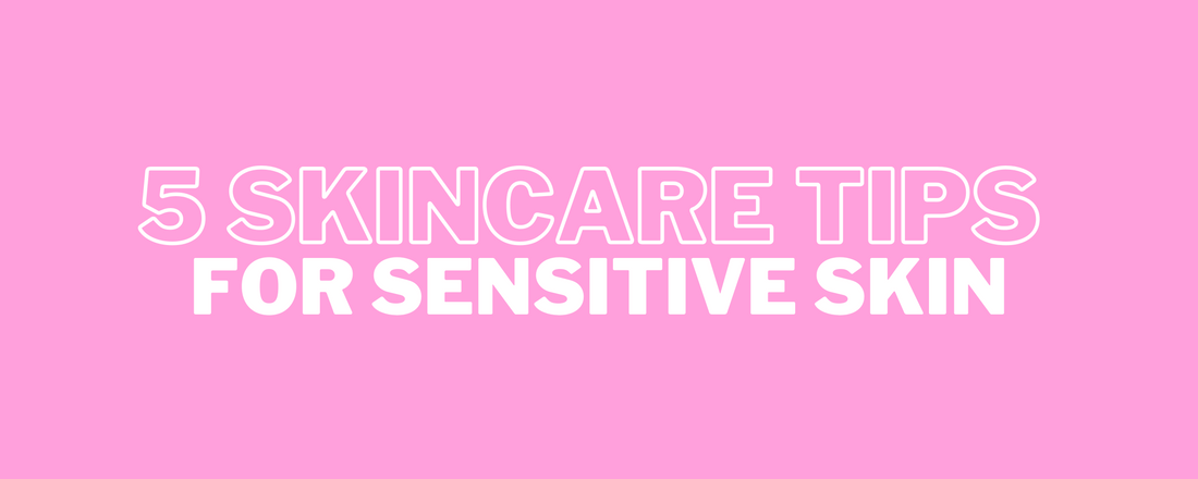 5 skincare tips for sensitive skin