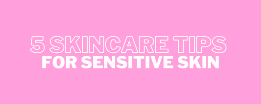 5 skincare tips for sensitive skin