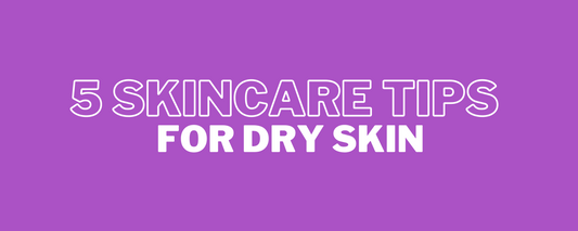 skincare tips for dry skin 