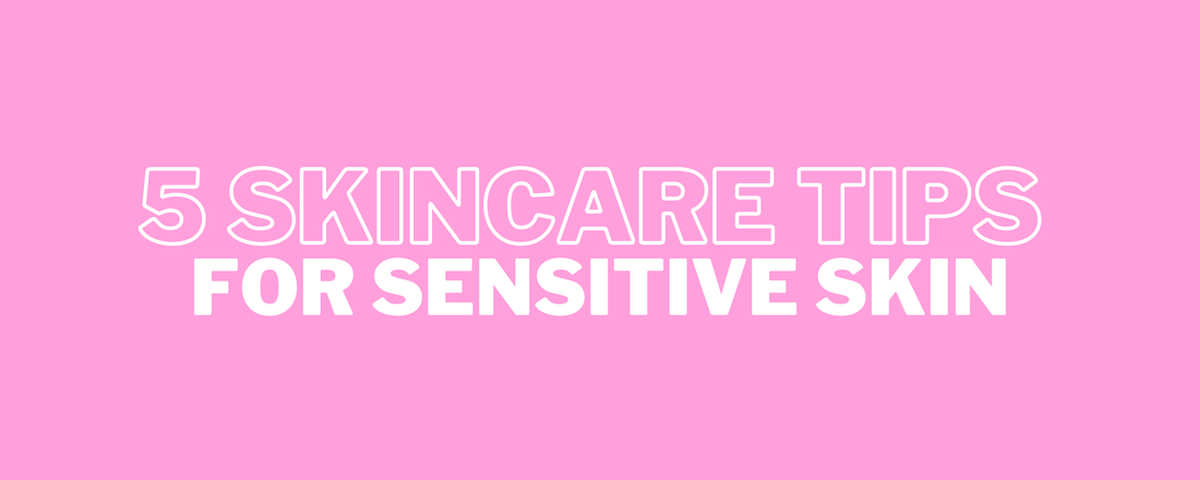 5 skincare tips for sensitive skin 