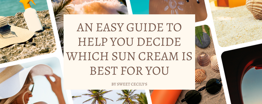 An Easy Guide to Help You Decide Which Sun Cream is Best For You