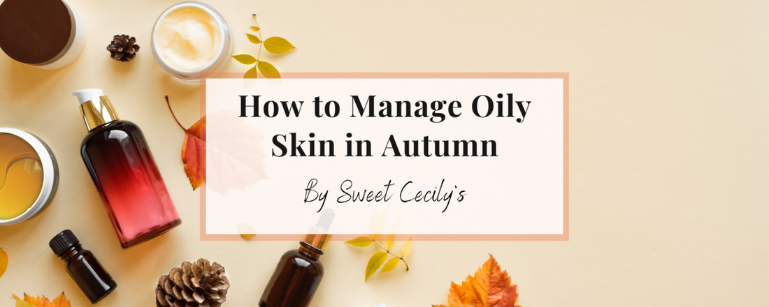 how to manage oily skin in autumn