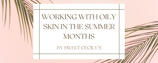 Working With Oily Skin in the Summer Months