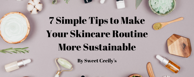 7 Simple Tips to Make Your Skincare Routine More Sustainable – Sweet ...