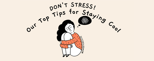 Don't Stress! Our Top Tips for Staying Cool