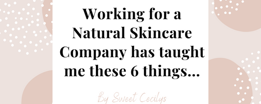 Working For a Natural Skincare Company Has Taught Me These 6 Things